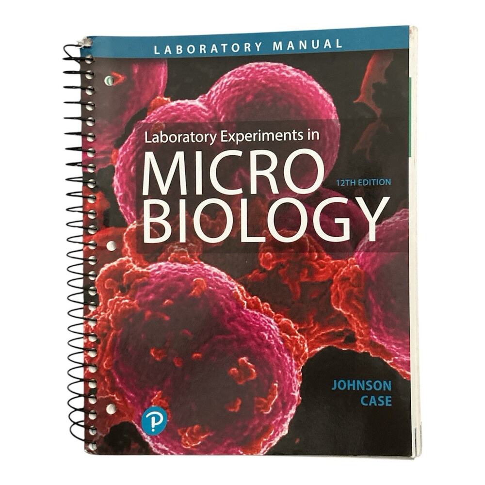 Pearson 12th Ed Laboratory Experiments in Microbiology Johnson Case 2018 Spiral